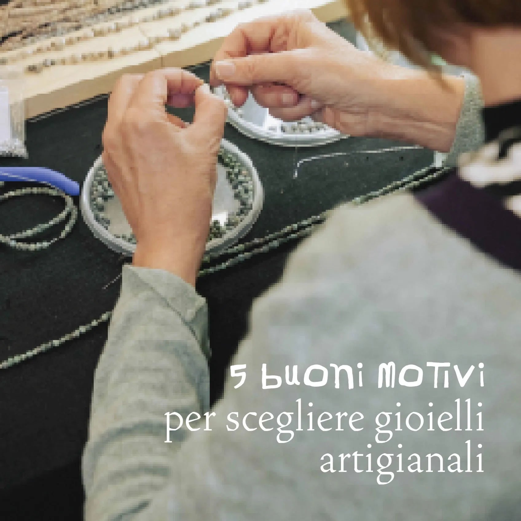5 buoni motivi per scegliere gioielli artigianali